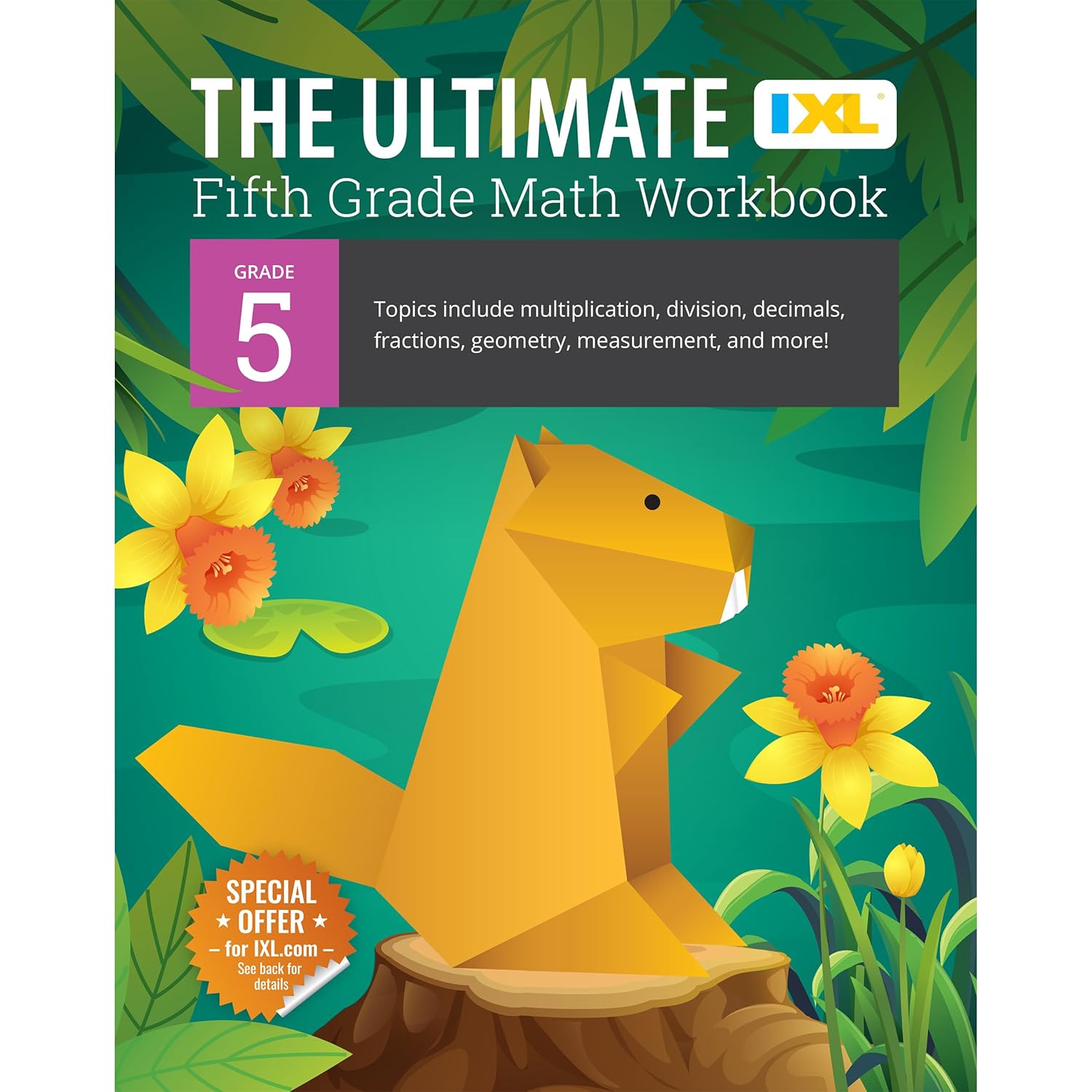 The IXL Ultimate 5th Grade Math Workbook, Activity Book for Kids Ages 10-11 Covering Multiplication, Division, Fractions, Decimals, Geometry, and More Mathematics (IXL Ultimate Workbooks)