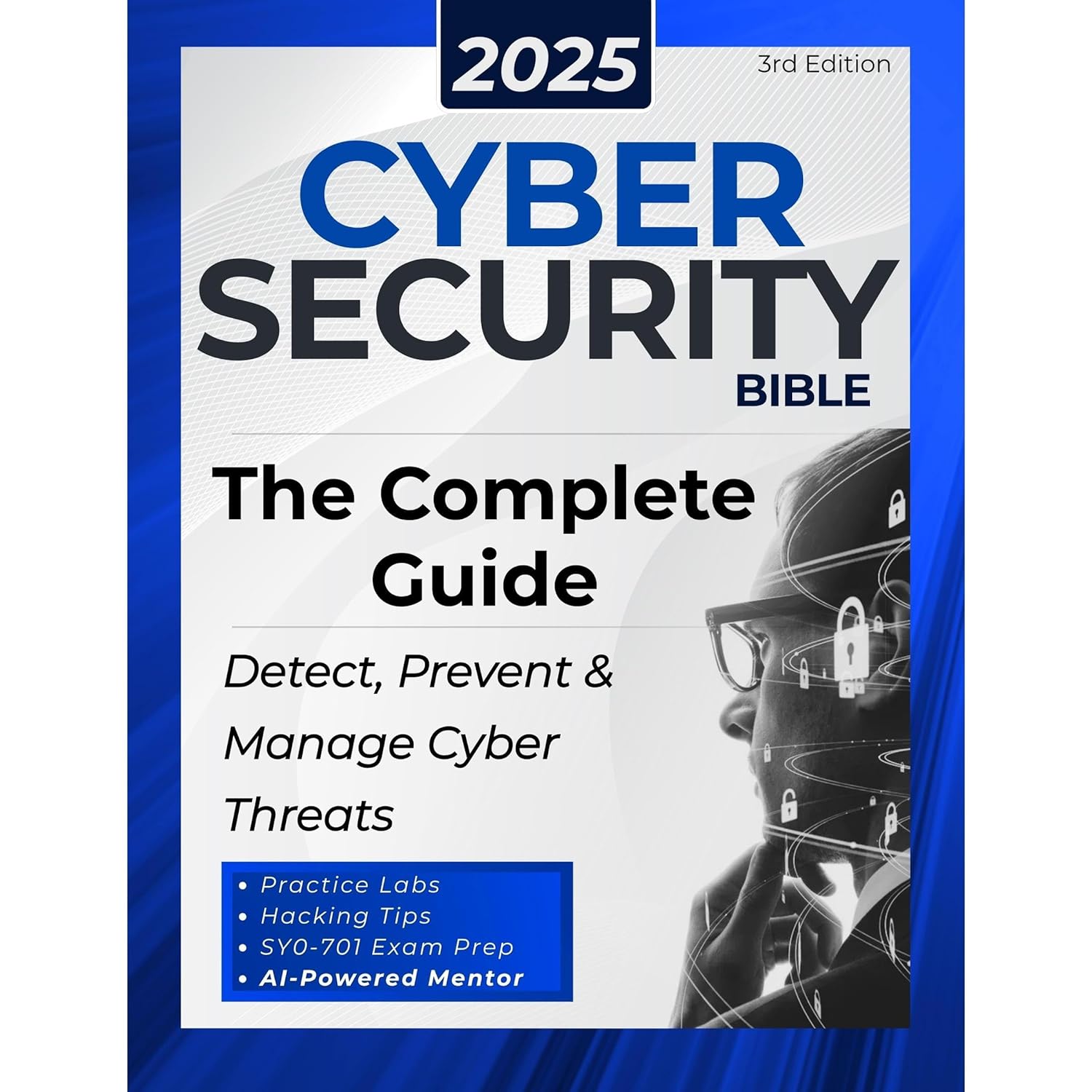 Cybersecurity Bible: The Complete Guide to Detect, Prevent and Manage Cyber Threats | Includes Practical Tests & Hacking Tips for IT Security Specialists