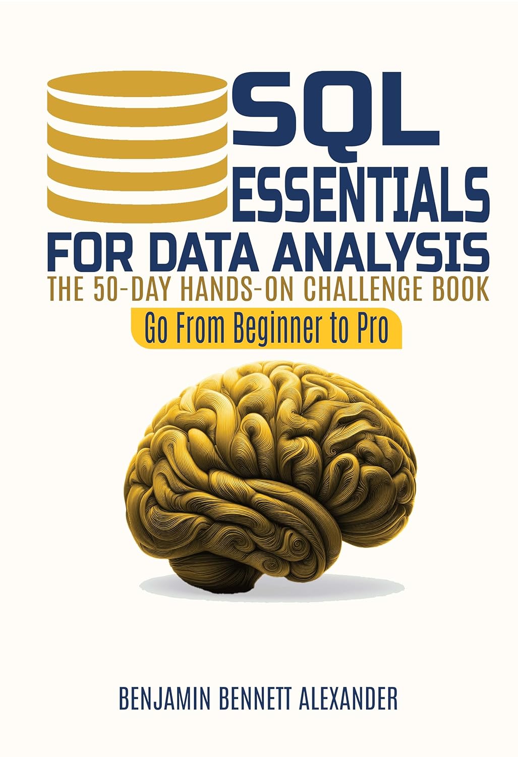 SQL Essentials for Data Analysis: A 50-Day Hands-on Challenge Book (Go From Beginner to Pro)