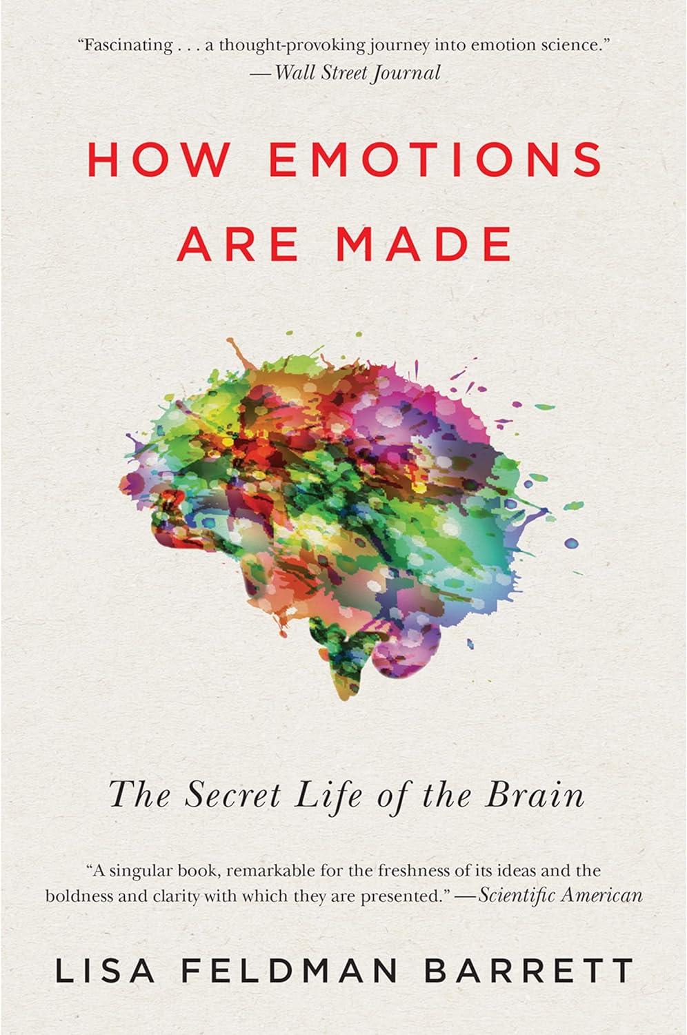 How Emotions Are Made: The Secret Life of the Brain―How We Create Emotions Through Brain, Body, and Culture