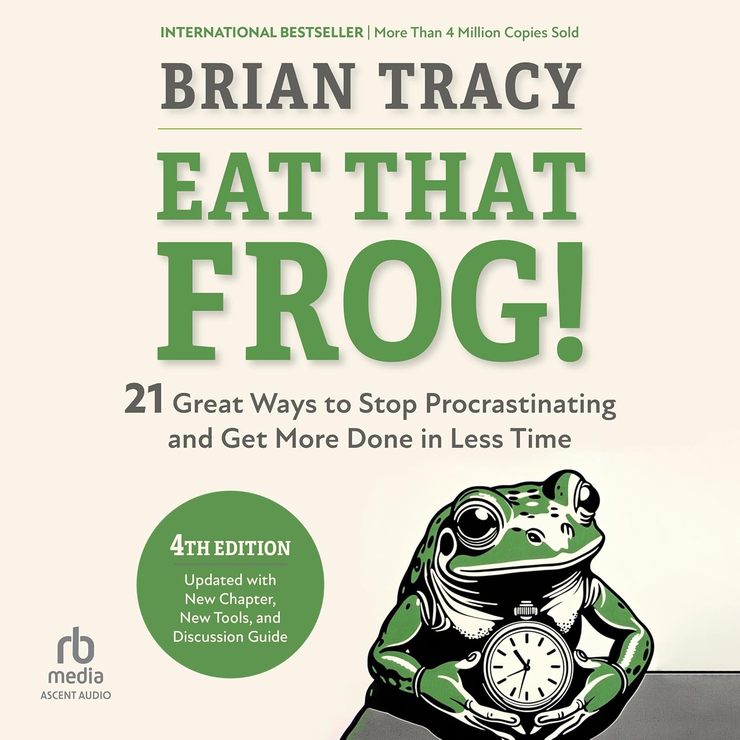 Eat That Frog! (Fourth Edition): 21 Great Ways to Stop Procrastinating and Get More Done in Less Time