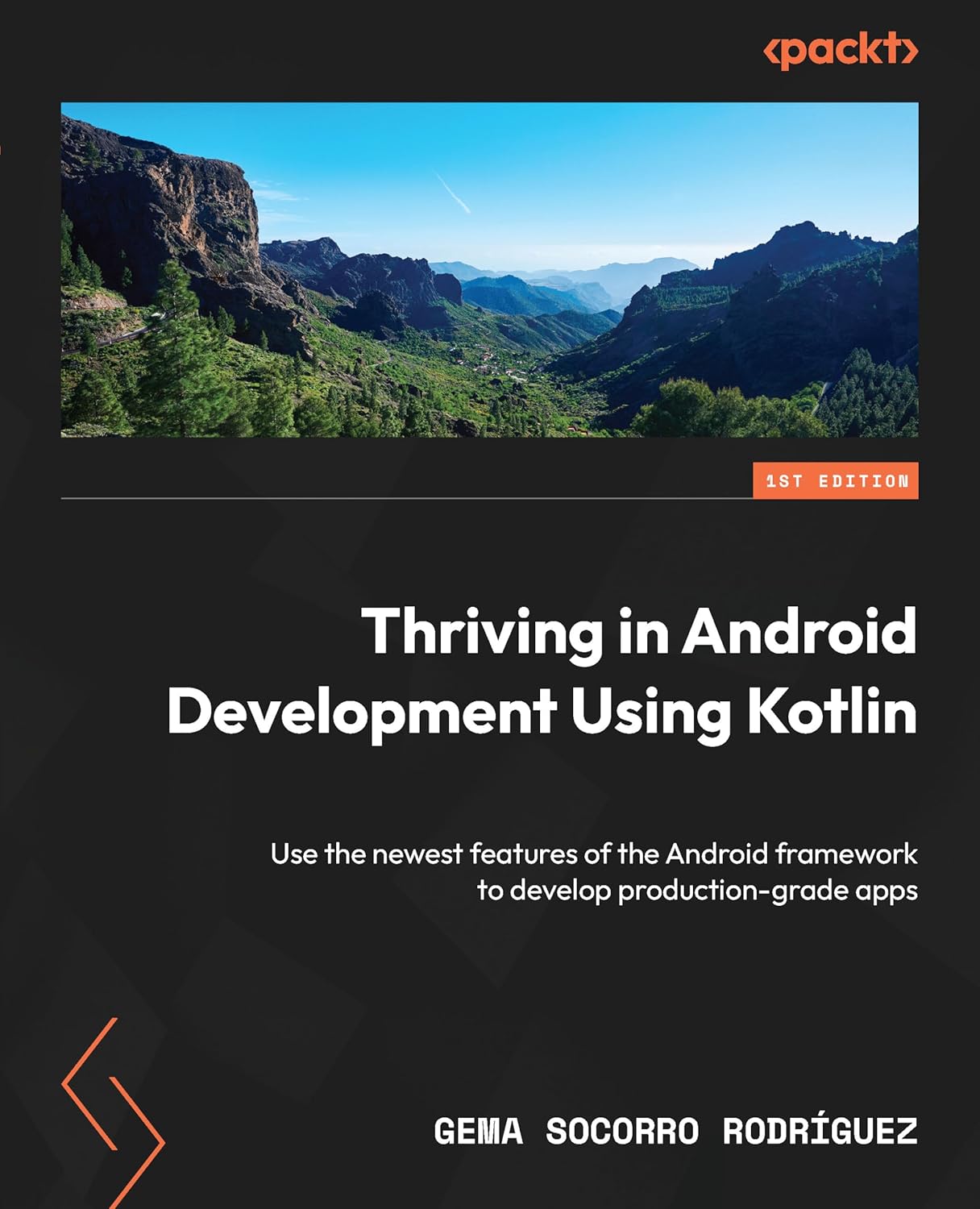 Thriving in Android Development Using Kotlin: A project-based guide to using the latest Android features for developing production-grade apps
