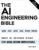 The AI Engineering Bible: The Complete and Up-to-Date Guide to Build, Develop and Scale Production Ready AI Systems