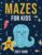 Mazes for Kids: Maze Activity Book for Ages 4 – 8