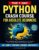 The 7-Day Python Crash Course For Absolute Beginners: Learn to Build Real Things, Automate Repetitive Work, and Think Like a Coder — With 100+ Scripts, Functions, Exercises, and Projects