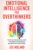 Emotional Intelligence for Overthinkers: How to Stop Second-Guessing Yourself, Think Clearly Under Pressure, and Take Decisive Action with Confidence.