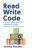 Read Write Code: A Friendly Introduction to the World of Coding, and Why It’s the New Literacy