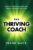 The Thriving Coach: How To Transform Lives and Create A Business You Love