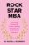 Rock Star MBA: 77 Untapped Lessons on Life, Business, Marketing, Entrepreneurship, & Leadership from Rock Stars