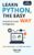 Learn Python, The Easy Way (2025): A Beginner’s Guide with Step-by-Step Lessons, Real Projects, and Hands-On Exercises (PyNexus Learning Series)