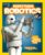 National Geographic Kids Everything Robotics: All the Photos, Facts, and Fun to Make You Race for Robots