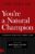 You’re a Natural Champion: Allow Your Self-Esteem & Positive Mindset to Shine (Official Nightingale Conant Publication)
