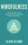Mindfulness: The Remarkable Truth Behind Meditation and Being Present in Your Life