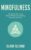 Mindfulness: The Remarkable Truth Behind Meditation and Being Present in Your Life