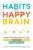 Habits of a Happy Brain: Retrain Your Brain to Boost Your Serotonin, Dopamine, Oxytocin, & Endorphin Levels