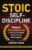 Stoic Self-Discipline: Stoicism’s 33 Ancient Secrets to Building Unbreakable Self-Control and Mental Toughness (Self-Discipline Books)