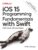 iOS 15 Programming Fundamentals with Swift: Swift, Xcode, and Cocoa Basics