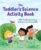 The Toddler’s Science Activity Book: 100+ Fun Early Learning Activities for Curious Kids (Toddler Activity Books)