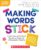 Making Words Stick: A Four-Step Instructional Routine to Power Up Orthographic Mapping (The Science of Reading in Practice)