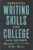 Essential Writing Skills for College and Beyond